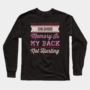 My favorite childhood memory is my back not hurting midlife crisis Funny millennials quotes Long Sleeve T-Shirt